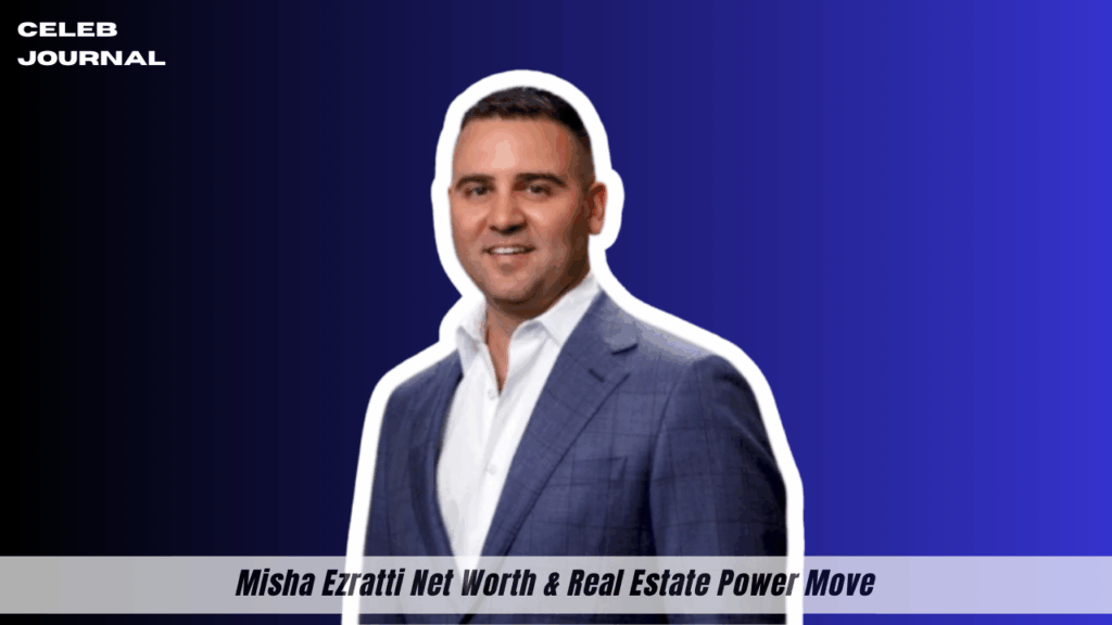 misha ezratti net worth