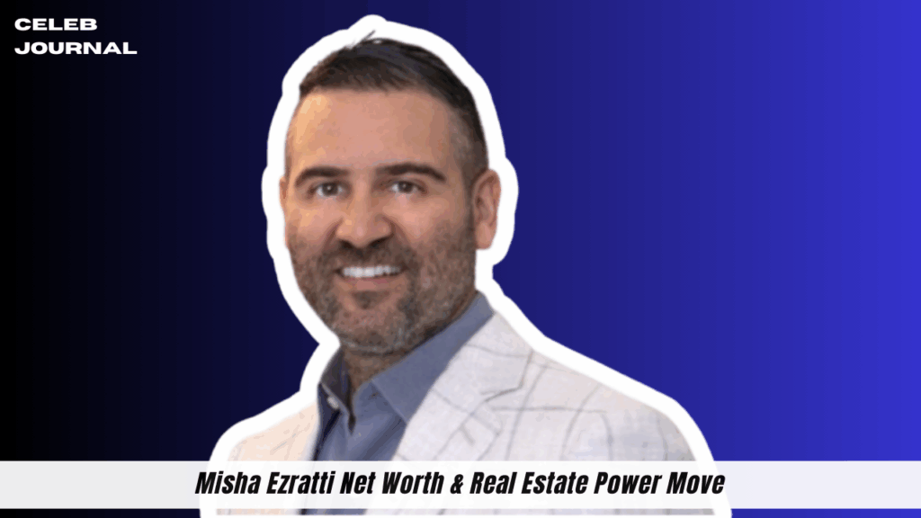 misha ezratti net worth